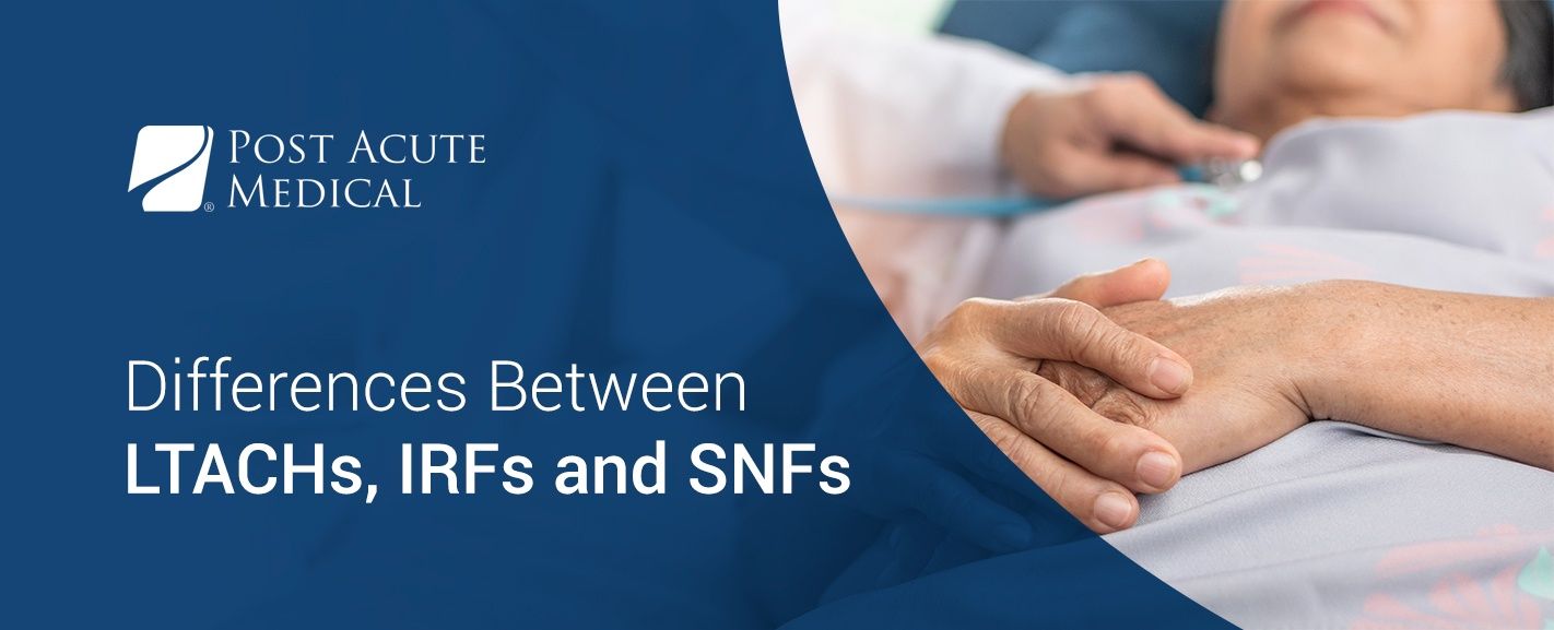 Differences Between LTACHs IRFs And SNFs Post Acute Medical