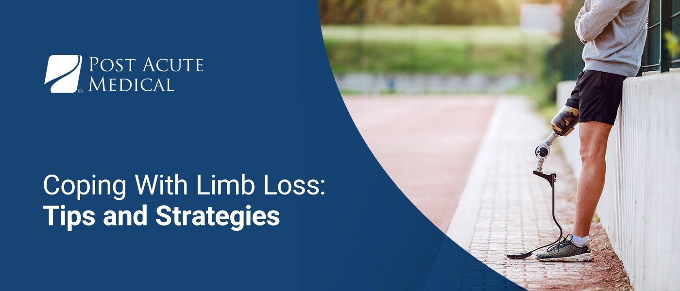 Coping With Limb Loss Tips And Strategies Post Acute Medical